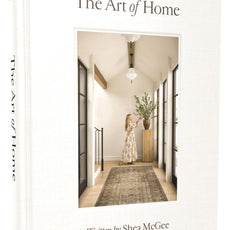 The Art of Home: A Designer Guide to Creating an Elevated Yet Approachable Home